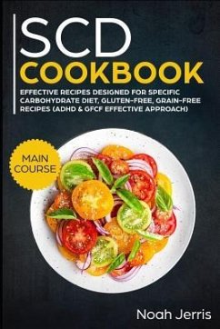 Scd Cookbook: Main Course - Effective Recipes Designed for Specific Carbohydrate Diet, Gluten-Free, Grain-Free Recipes - Jerris, Noah