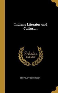 Indiens Literatur Und Cultur...... - Schroeder, Leopold V.