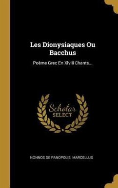 Les Dionysiaques Ou Bacchus: Poème Grec En Xlviii Chants... - Panopolis, Nonnos De; Marcellus