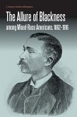 The Allure of Blackness Among Mixed-Race Americans, 1862-1916
