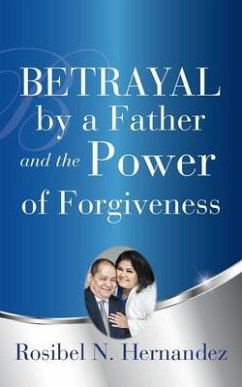 Betrayal by a Father and the Power of Forgiveness - Hernandez, Rosibel N.