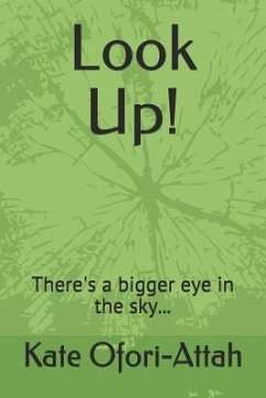 Look Up!: There's a Bigger Eye in the Sky... - Ofori-Attah, Kate