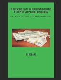 Being Successful in Your Own Business - A Step-by-Step Guide to Success: Book 2 of 3 in the Series: Work on Your Website