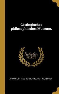 Göttingisches Philosophisches Museum. - Buhle, Johann Gottlieb; Bouterwek, Friedrich