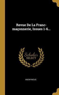 Revue De La Franc-maçonnerie, Issues 1-6... - Anonymous