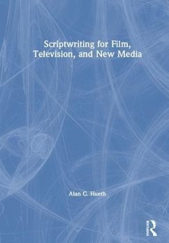 Scriptwriting for Film, Television and New Media - Hueth, Alan C