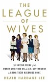 The League of Wives: The Untold Story of the Women Who Took on the U.S. Government to Bring Their Husbands Home from Vietnam