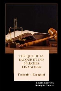 Lexique de la Banque et des Marchés Financiers Français - Espagnol - Bastida Sanchez, Esteban