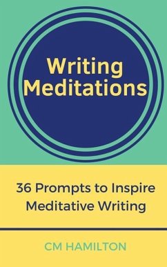 Writing Meditations: 36 Prompts to Inspire Meditative Writing - Hamilton, Cm