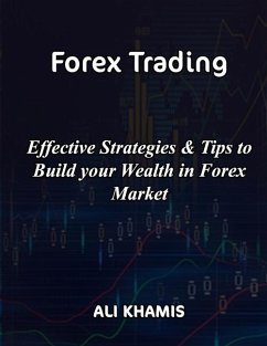 Forex Trading: Effective Strategies & Tips to Build your Wealth in Forex Market - Khamis, Ali