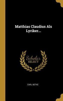 Matthias Claudius ALS Lyriker... - Betke, Carl