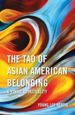 The Tao of Asian American Belonging: A Yinist Spirituality - Hertig, Young Lee