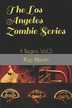 The Los Angeles Zombie Series: It Begins Vol.3 - Myers, R. G.