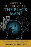 Where Is the Home of the Black Man?: This Book Is Not about the White People in the Context of Racism, But about the Africans & the Black Race in Dias