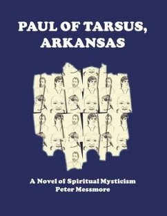 Paul of Tarsus, Arkansas: A Novel of Spiritual Mysticism - Messmore, Peter B.