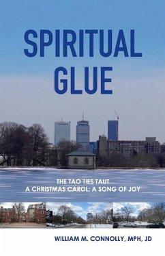 Spiritual Glue: The Tao Ties Taut; A Christmas Carol/A Song of Joy Volume 1 - Connolly, William M.