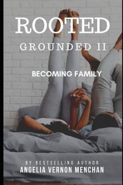 Rooted: Grounded II: Becoming Family - Vernon Menchan, Angelia