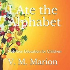 I Ate the Alphabet: Nutrition Education for Children - Marion, V. M.