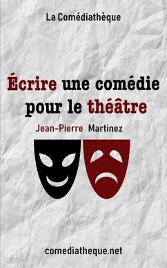 Écrire une comédie pour le théâtre - Martinez, Jean-Pierre
