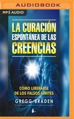 La Curación Espontánea de Las Creencias (Narración En Castellano) - Braden, Gregg