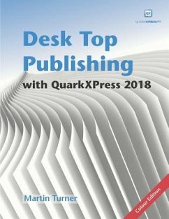 Desk Top Publishing with QuarkXPress 2018: Making the most of the world's most powerful layout application - Guenther, Matthias; Turner, Martin