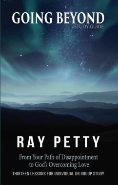 Going Beyond: From Your Path of Disappointment to God's Overcoming Love - Petty, Ray