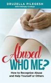 Abused? Who Me?: How to Recognize Abuse and Help Yourself or Others