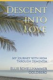 Descent Into Love: My Journey with Mom Through Dementia