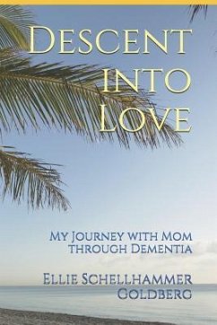 Descent Into Love: My Journey with Mom Through Dementia - Goldberg, Ellie Schellhammer