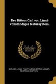 Des Ritters Carl Von Linné Vollständiges Natursystem.