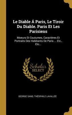 Le Diable Á Paris, Le Tiroir Du Diable. Paris Et Les Parisiens - Sand, George; Lavallée, Théophile