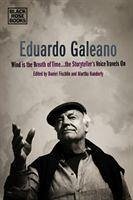 Eduardo Galeano - Wind is the Breath of Time, the Storyteller's Voice Travels On - Fischlin, Daniel; Nandorfy, Martha