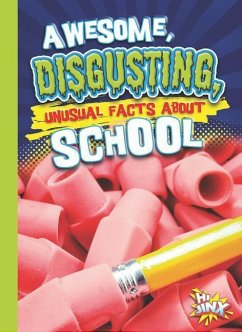 Awesome, Disgusting, Unusual Facts about School - Braun, Eric