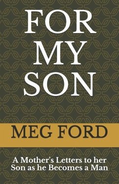 For My Son: A Mother's Letters to her Son as he Becomes a Man - Ford, Meg