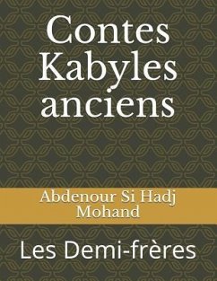 Contes Kabyles Anciens: Les Demi-Frères - Si Hadj Mohand, Abdenour