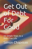 Get Out of Debt for Good: Simple Steps to a Debt-Free Life