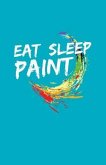 Eat Sleep Paint