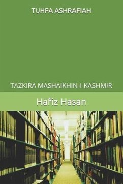 Tuhfa Ashrafiah: Tazkira Mashaikhin-I-Kashmir - Hasan, Hafiz Mohammad