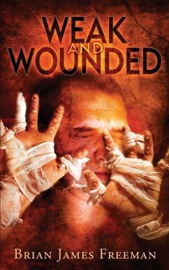 Weak and Wounded - Freeman, Brian James