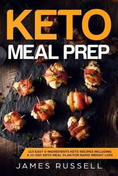 Keto Meal Prep: 113 Easy 5-Ingredients Keto Recipes Including a 21-Day Keto Meal Plan for Rapid Weight Loss - Russell, James