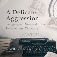 A Delicate Aggression: Savagery and Survival in the Iowa Writers' Workshop - Dowling, David O.
