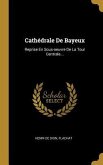 Cathédrale De Bayeux: Reprise En Sous-oeuvre De La Tour Centrale...