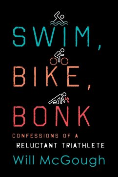 Swim, Bike, Bonk: Confessions of a Reluctant Triathlete - McGough, Will