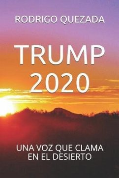 Trump 2020: Una Voz Que Clama En El Desierto - Quezada, Rodrigo