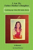 I Am My Father-Mother's Daughter: Looking up when life looks down