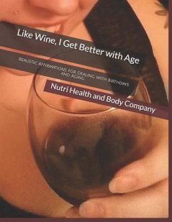 Like Wine, I Get Better with Age: Realistic Affirmations for Dealing with Birthdays and Aging - Body Company, Nutri Health and