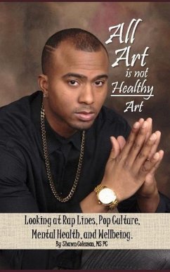 All Art Is Not Healthy Art: Looking at Rap Lines, Pop Culture, Mental Health, and Wellbeing. - Coleman, Shawn