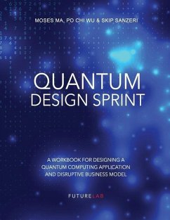 Quantum Design Sprint: A Workbook for Designing a Quantum Computing Application and Disruptive Business Model - Wu, Po Chi; Sanzeri, Skip