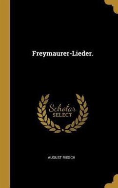 Freymaurer-Lieder. - Riesch, August