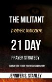 The Militant Prayer Warrior: 21-Day Prayer Strategy